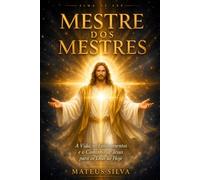 Mestre dos Mestres: A Vida, os Ensinamentos e o Caminho de Jesus para os Dias de Hoje (Alma de Axé)