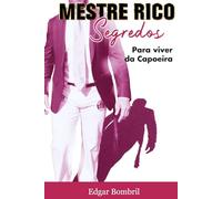 Mestre Rico Segredos: Para viver de Capoeira