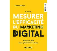 Mesurer l'efficacité du marketing digital - 3e éd. - Estimer le ROI pour optimiser ses actions: Estimer le ROI pour optimiser ses actions