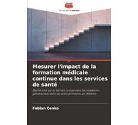 Mesurer l'impact de la formation médicale continue dans les services de santé: Recherche sur le terrain concernant les médecins généralistes dans les soins primaires en Albanie