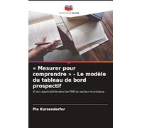 Mesurer pour comprendre - Le modèle du tableau de bord prospectif: Et son applicabilité dans les PME du secteur touristique