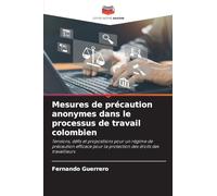 Mesures de précaution anonymes dans le processus de travail colombien: Tensions, défis et propositions pour un régime de précaution efficace pour la protection des droits des travailleurs