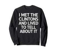 Met the Clintons and Lived Funny Political Sweatshirt