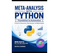 META-ANALYSIS WITH PYTHON: Foundation to Automation: A Guide for Researchers, Data Scientists, and Methodologists
