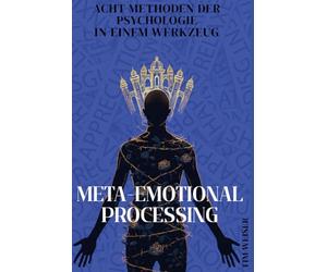 Meta-Emotional Processing: Acht Methoden der Psychologie in einem Werkzeug