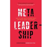 Meta-Leadership: How to See What Others Don't and Make Great Decisions