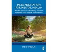 Meta-Meditation for Mental Health : How Neuroscience, Virtual Reality, and AI are Changing Practice and How You Can Benefit