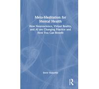Meta-Meditation for Mental Health : How Neuroscience, Virtual Reality, and AI are Changing Practice and How You Can Benefit
