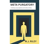 Meta Purgatory: On Waiting, Loops, Appetites and the Ethics of Delay (The Hybrid Works)
