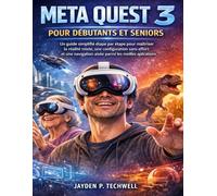 META QUEST 3 POUR DÉBUTANTS ET SENIORS: Un guide simplifié étape par étape pour maîtriser la réalité mixte, une configuration sans effort et une navigation aisée parmi les meilleures applications