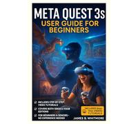 Meta Quest 3s User Guide for Beginners: Master Your Headset Fast with Easy Setup Tips, Controls, Secret Tricks & Safety Hacks - Unlock the Full VR Experience Without Guesswork