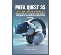 Meta Quest 3S User Guide for Beginners & Seniors: Step-by-Step Instructions to Master the Meta Quest 3S Headset, Horizon OS, Hand Tracking, Mixed Reality, Xbox Cloud Gaming, and More