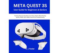 META QUEST 3S User Guide for Beginners & Seniors: The Easy Step-by-Step Manual to Setup, Master Mixed Reality, Games, Safety Tips, Hidden Features & Troubleshooting