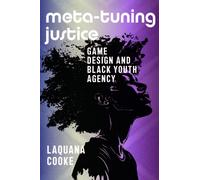 Meta-Tuning Justice : Game Design and Black Youth Agency