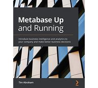 Metabase Up and Running – Business intelligence and analytics for your company