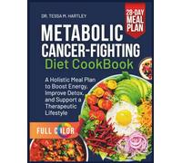METABOLIC CANCER FIGHTING DIET COOKBOOK: A Holistic Meal Plan to Boost Energy, Improve Detox, and Support a Therapeutic Lifestyle