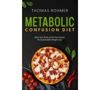 Metabolic Confusion Diet: Beat Your Body at Its Own Game for Sustainable Weight Loss