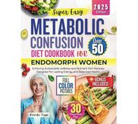 Metabolic Confusion Diet Cookbook for Endomorph Over 50: Achieving Sustainable Wellness with Nutrient Rich Recipes Designed for Lasting Energy and Balanced Wellness