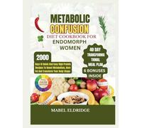 Metabolic Confusion Diet Cookbook For Endomorph Women: 2000 Days Of Quick And Easy High Protein Recipes To Boost Metabolism, Burn Fat And Transform Your Body Shape (+ 40 Days Transformation Me