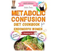 Metabolic Confusion Diet Cookbook for Endomorph Women Over 50: Ignite Your Metabolism, Drop Stubborn Fat & Feel Strong Again with Quick 5-Ingredient Recipes and Smart Daily Habits