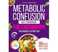 Metabolic Confusion Diet Cookbook for Endomorph Women Over 50: Tasty Recipes for Your Body Type to Boost Metabolism - Includes a 90-Day Meal Plan and Tips