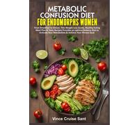 METABOLIC CONFUSION DIET FOR ENDOMORPHS WOMEN: From Breakfast to Dinner, This Weight Loss Guide, Healthy Eating Meal Plan & Tasty Recipes Provides an ... Path to a Healthier, Fitter You at Any Age)