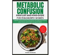 METABOLIC CONFUSION FOOD LIST AND FOOD GUIDE FOR ENDOMORPH WOMEN: A guide to personalized meal plans that help you achieve your fitness and weight ... faster. (Discover Healthy Plate and Recipes)
