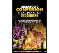 METABOLIC CONFUSION MEAL PLAN FOR ENDOMORPH: A 28-Day Meal Plan to Boost Metabolism, Burn Fat, and Achieve Optimal Fitness with Easy Recipes, Carb ... Exercise Guides (Revitalize Your Health)