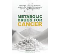 Metabolic Drugs For Cancer: Exploring Cancer's Metabolic Secrets and the Drugs Powering a New Era in Cancer Treatment