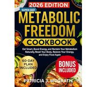 METABOLIC FREEDOM COOKBOOK: Eat Smart, Boost Energy, and Reclaim Your Metabolism Naturally, Reset Your Body, Restore Your Energy, and Enjoy Food Again.