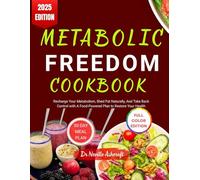 METABOLIC FREEDOM COOKBOOK: Recharge Your Metabolism, Shed Fat Naturally, And Take Back Control with A Food-Powered Plan to Restore Your Health