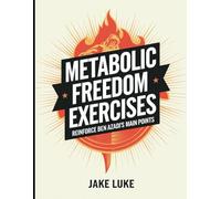 Metabolic Freedom Exercises: Reinforce Ben Azadi's Main Points