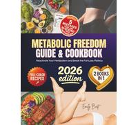 METABOLIC FREEDOM GUIDE & COOKBOOK: Reclaim Control of Your Body with 7 Proven Strategies to Reactivate Your Metabolism and Break the Fat-Loss Plateau with All-Day Recipes to Fuel Your Transformation