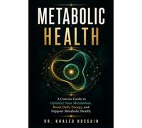 Metabolic Health: A Concise Guide to Optimize Your Metabolism, Boost Daily Energy, and Support Metabolic Health (The Essential Health Handbook Series)