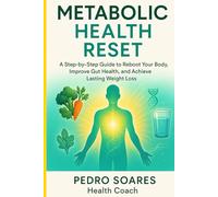 Metabolic Health Reset: A Step-by-Step Guide to Reboot Your Body, Improve Gut Health, and Achieve Lasting Weight Loss
