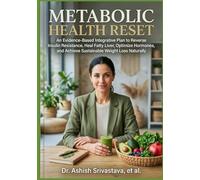 Metabolic Health Reset: An Evidence-Based Integrative Plan to Reverse Insulin Resistance, Heal Fatty Liver, Optimize Hormones, and Achieve Sustainable Weight Loss Naturally