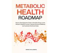 Metabolic Health Roadmap: Step-by-Step Epigenetic Guide to Revitalize Energy Levels, Sharpen Cognitive Function, Cultivate Emotional Wellbeing and ... Intake (Epigenetic Roadmap to Wellness)