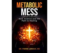 Metabolic Mess: God, Science and The Path to Healing