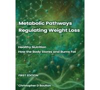 Metabolic Pathways Regulating Weight Loss: Healthy Nutrition - How the Body Stores and Burns Fat: 1