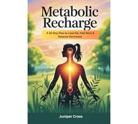 Metabolic Recharge: A 30-Day Plan to Lose Fat, Feel Alive & Balance Hormones