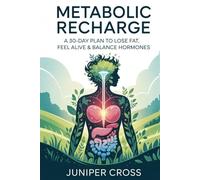Metabolic Recharge: A 30-Day Plan to Lose Fat, Feel Alive & Balance Hormones