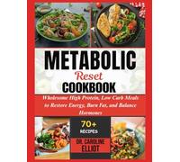 METABOLIC RESET COOKBOOK: Wholesome High Protein, Low Carb Meals to Restore Energy, Burn Fat, and Balance Hormones