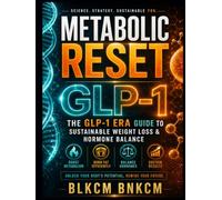 Metabolic Reset: The GLP-1 Era Guide to Sustainable Weight Loss & Hormone Balance