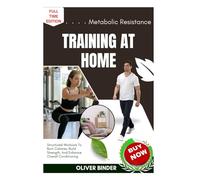 Metabolic Resistance Training At Home: Structured Workouts To Burn Calories, Build Strength, And Enhance Overall Conditioning