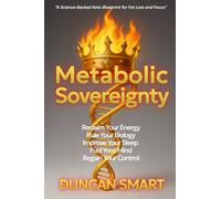 Metabolic Sovereignty: Reclaim Your Energy. Rule Your Biology