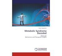 Metabolic Syndrome Decoded: MolecularMechanisms and Therapeutic Insights