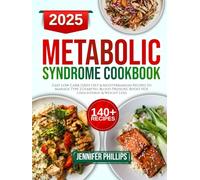 Metabolic Syndrome Diet Cookbook: Easy Low-Carb, DASH Diet & Mediterranean Recipes to Manage Type 2 Diabetes, Blood Pressure, Boost HDL Cholesterol & Weight Loss