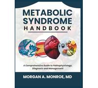 METABOLIC SYNDROME HANDBOOK: A Comprehensive Guide to Pathophysiology, Diagnosis, and Management