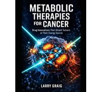 Metabolic Therapies For Cancer: Drug Innovations That Attack Tumors at Their Energy Source