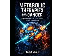 Metabolic Therapies For Cancer: Drug Innovations That Attack Tumors at Their Energy Source